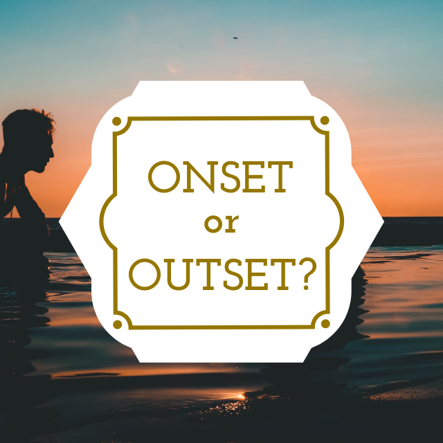 DIFFERENCE BETWEEN ONSET AND OUTSET